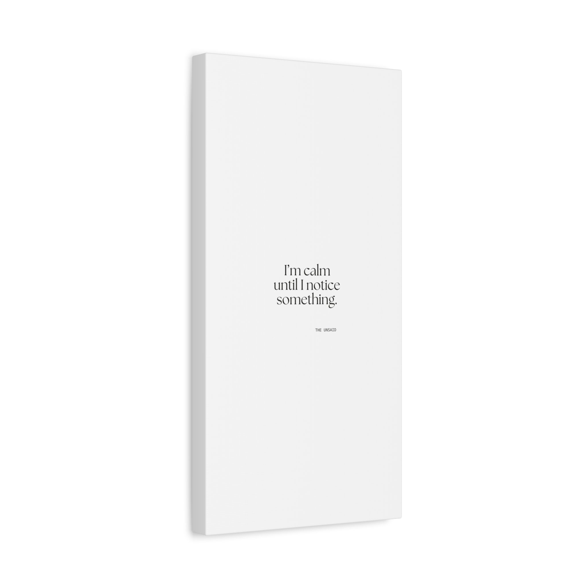 I’m calm until I notice something - Canvas Print - For Overthinkers