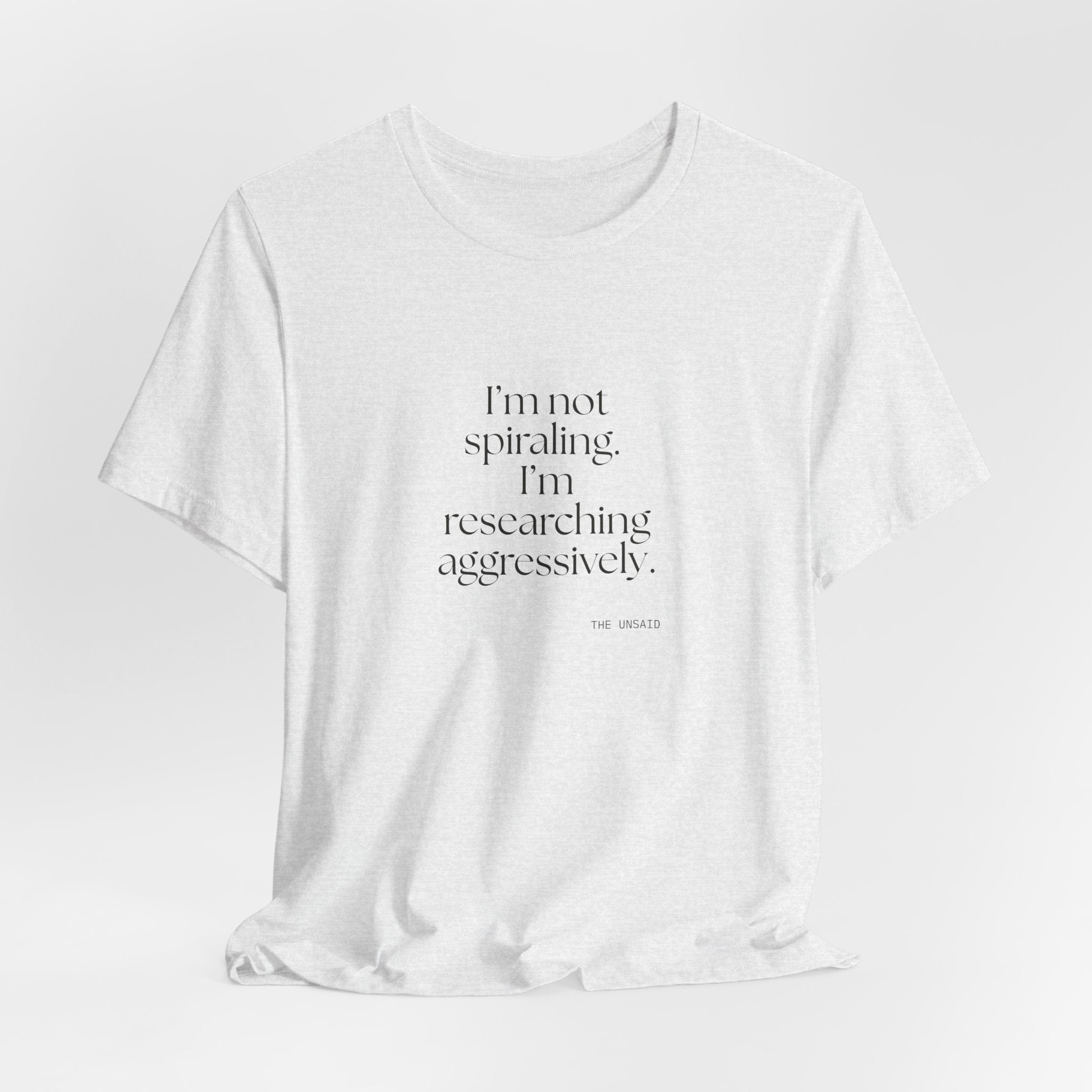 I’m not spiraling. I’m researching aggressively - Shirt - For Overthinkers