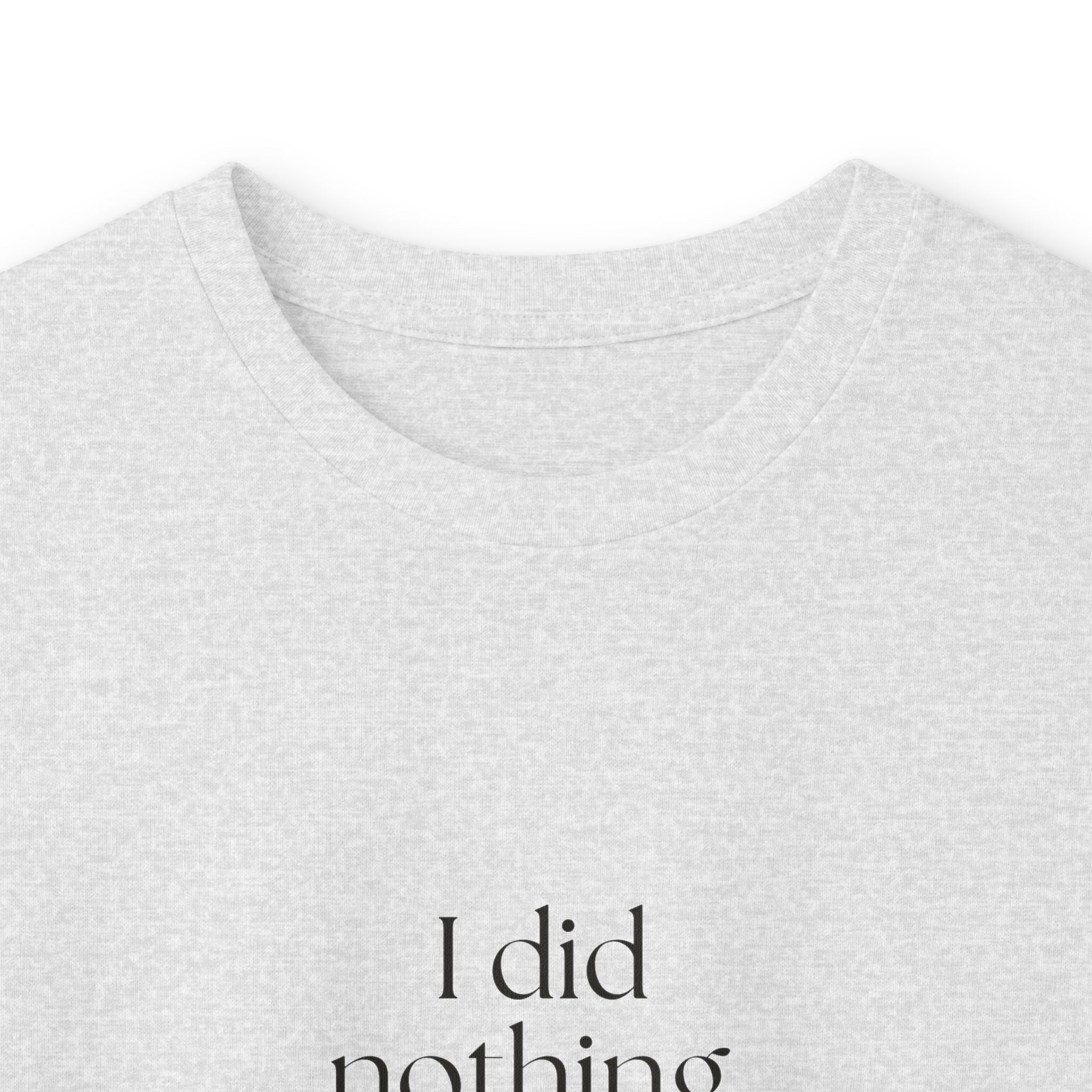 I did nothing. It took everything - Long Sleeve Shirt - For Tired Days