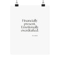 Financially present. Emotionally overdrafted - Poster - Dry Humor
