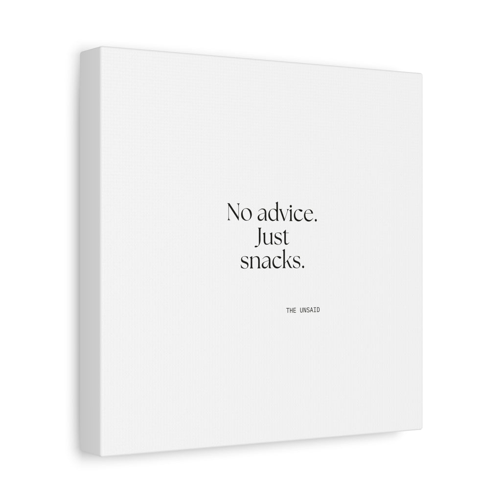 No advice. Just snacks - Canvas Print - For Someone Who Stays