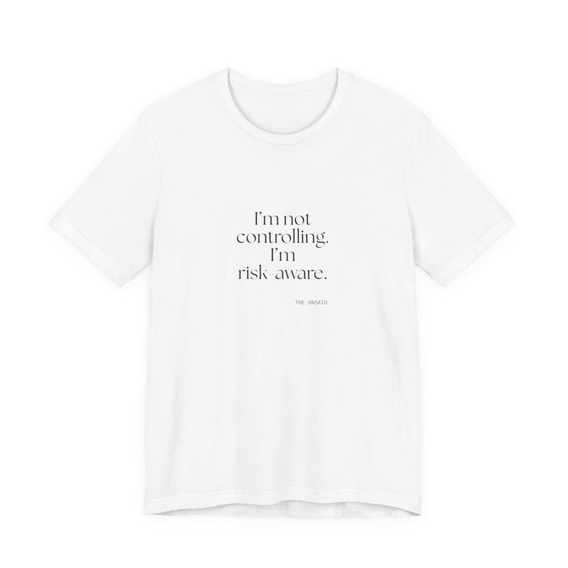 Shirt — I’m not controlling. I’m risk-aware.