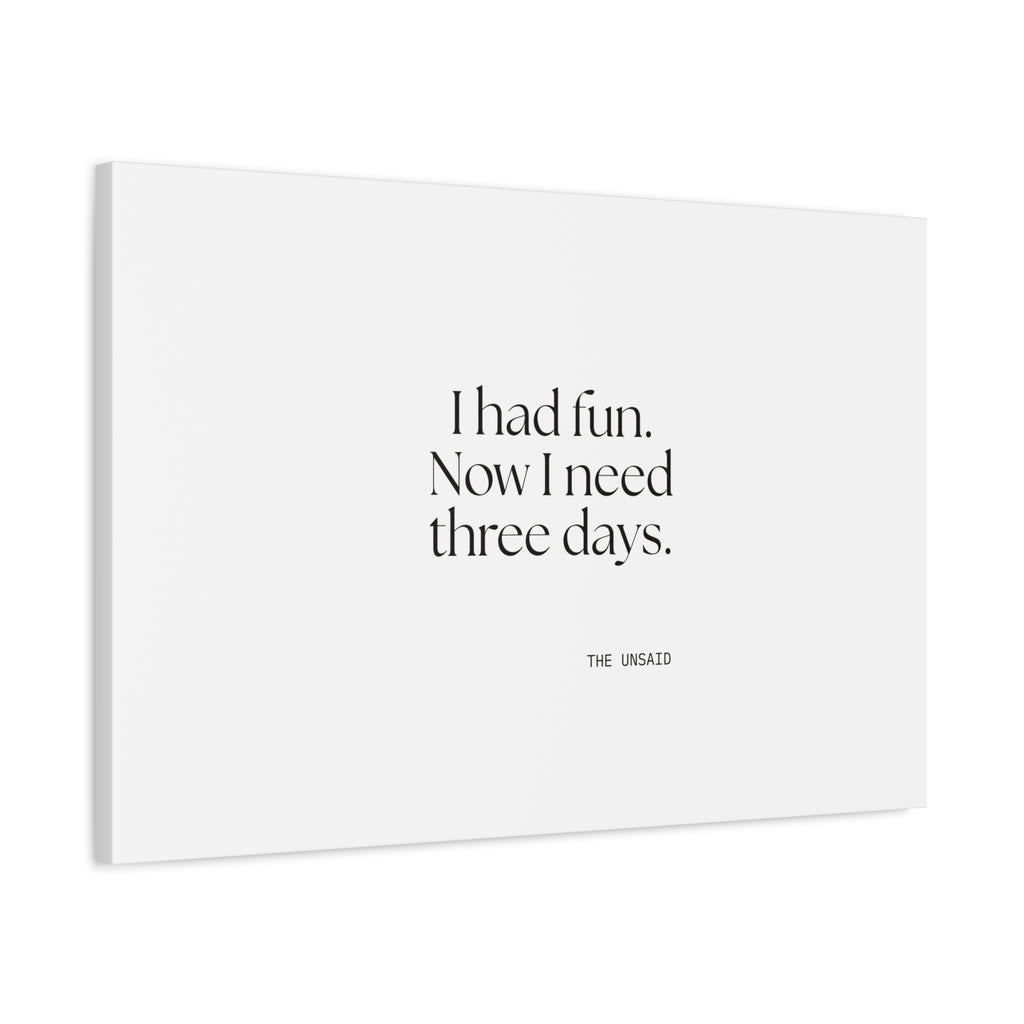 I had fun. Now I need three days - Canvas Print - For Introverts