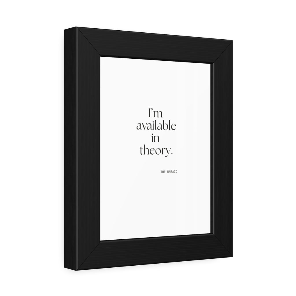 I’m available in theory - Framed Print - For Tired Days
