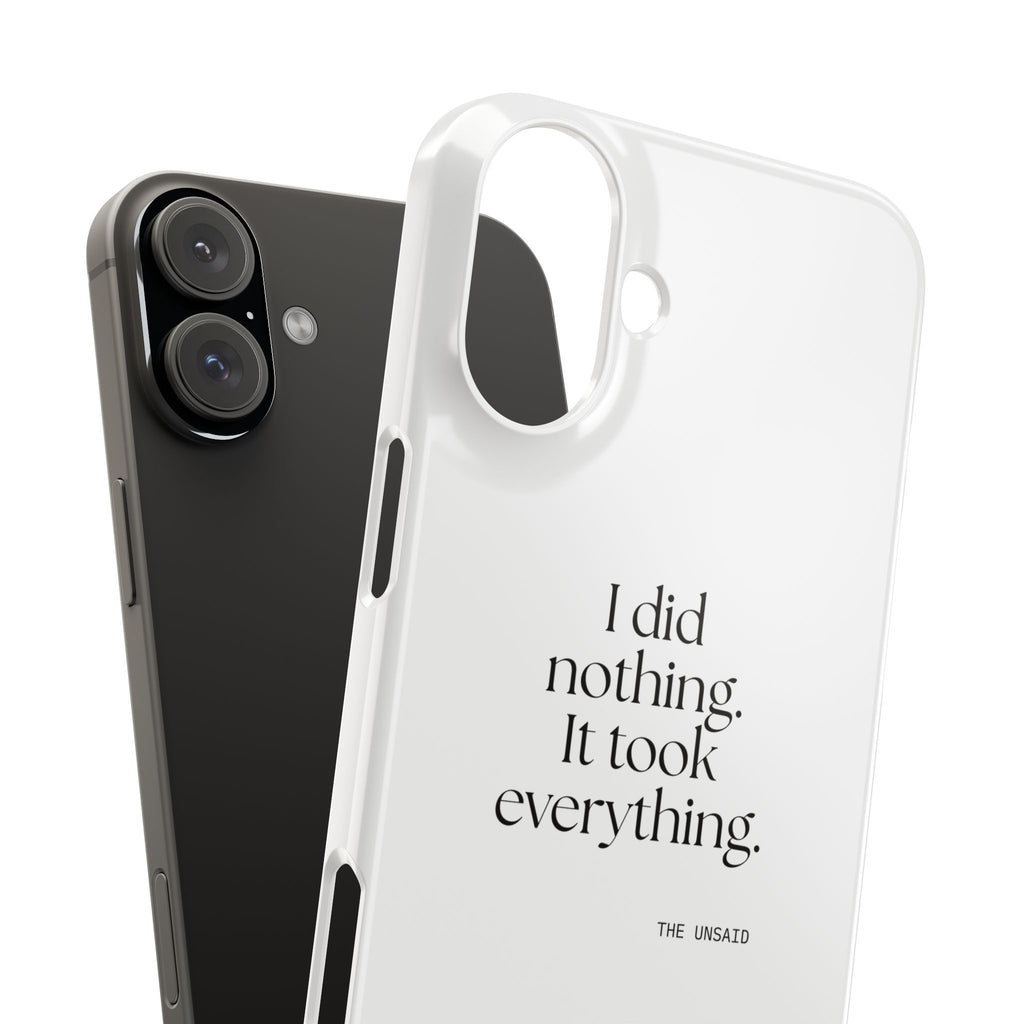 I did nothing. It took everything - Phone Case - For Tired Days