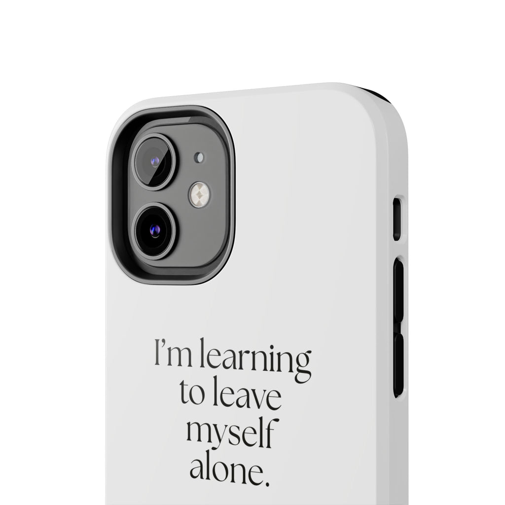I’m learning to leave myself alone - Tough Phone Case - Dry Humor