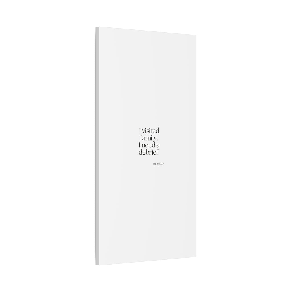 I visited family. I need a debrief - Canvas Print - For Someone Who Stays
