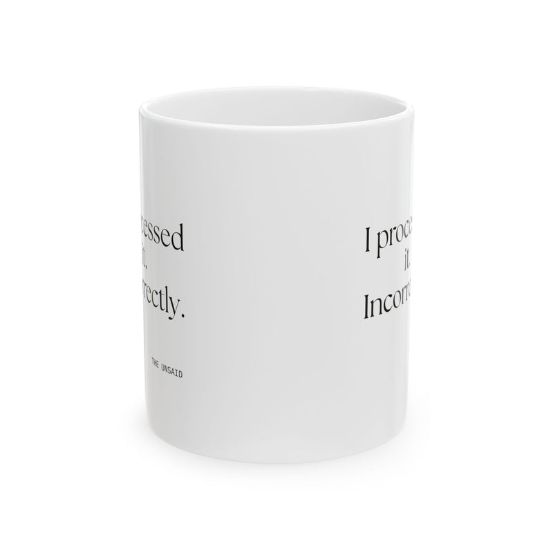 Coffee Mug — I processed it. Incorrectly.