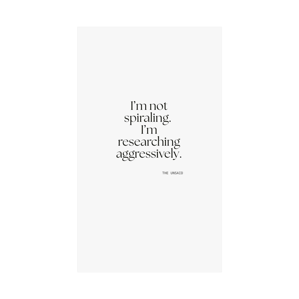 I’m not spiraling. I’m researching aggressively - Poster - For Overthinkers
