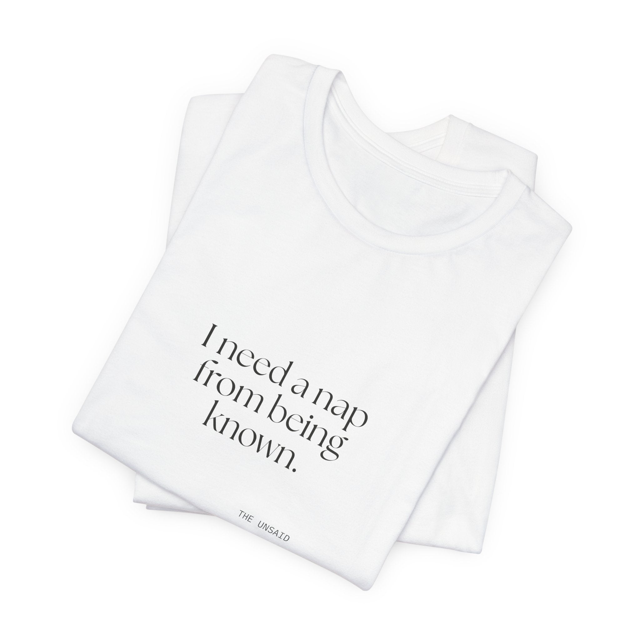 I need a nap from being known - Shirt - For Someone Who Stays