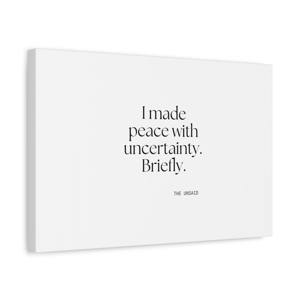 I made peace with uncertainty. Briefly - Canvas Print - Dry Humor