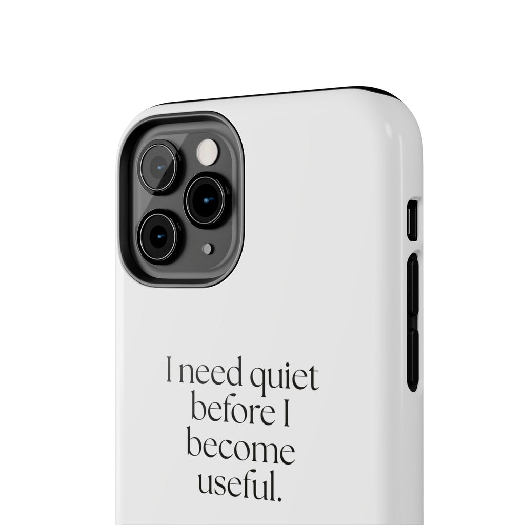 I need quiet before I become useful - Tough Phone Case - For Introverts