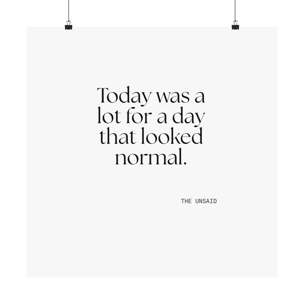 Today was a lot for a day that looked normal - Poster - For Tired Days
