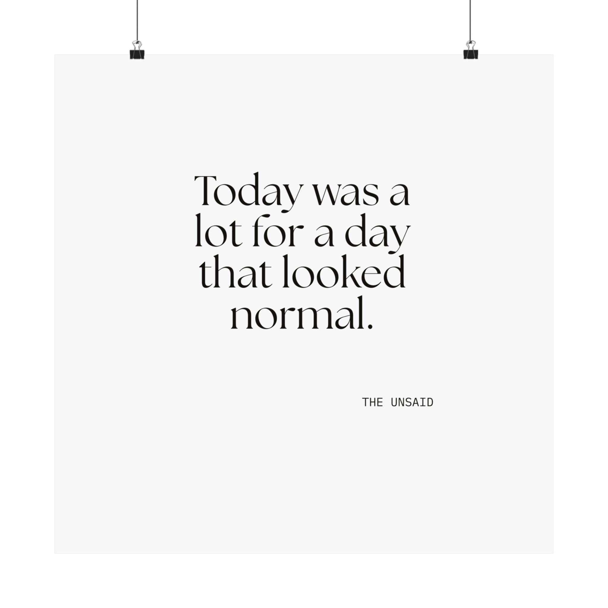 Today was a lot for a day that looked normal - Poster - For Tired Days