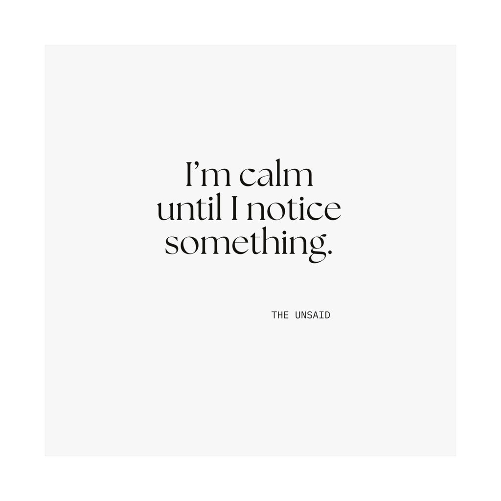 I’m calm until I notice something - Poster - For Overthinkers