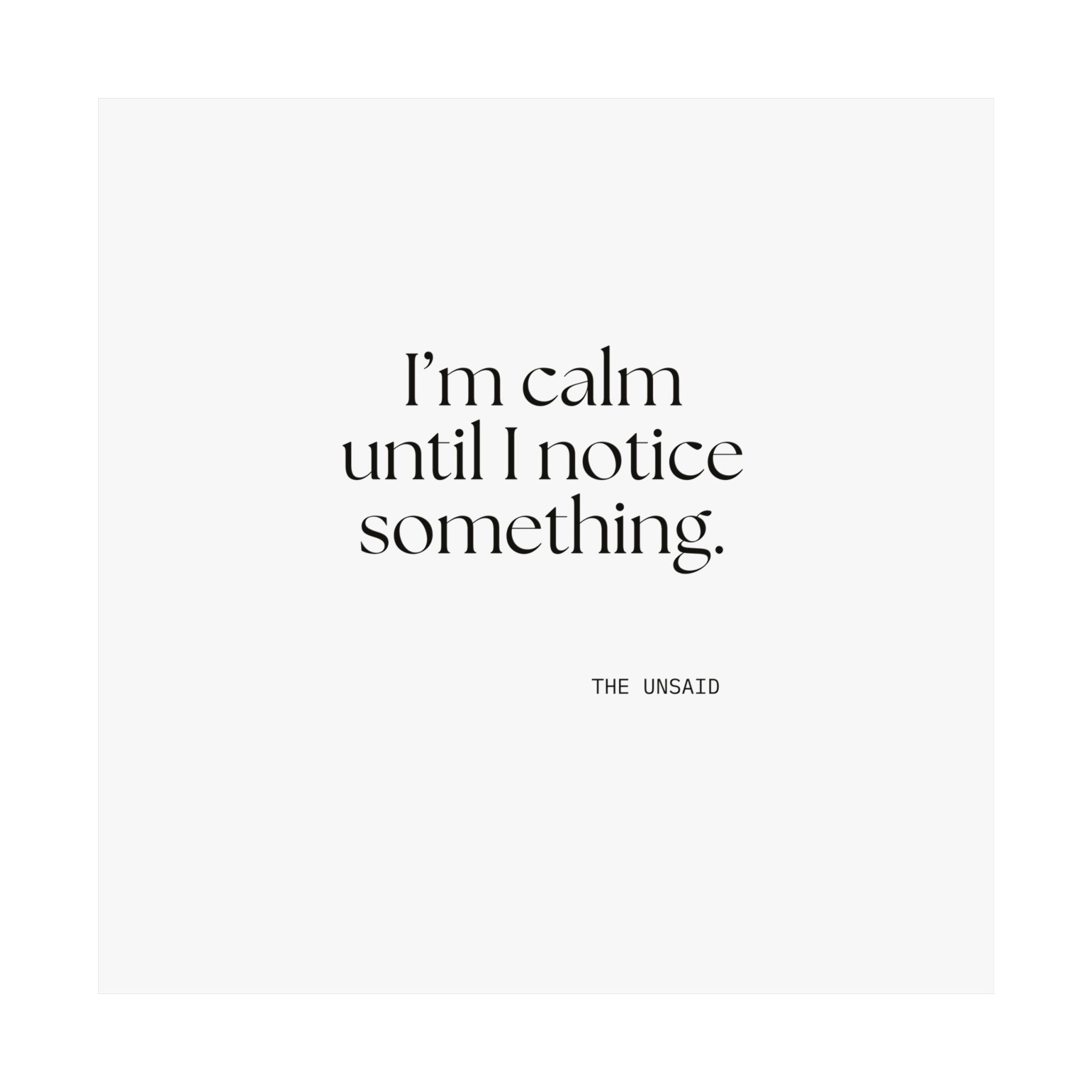 I’m calm until I notice something - Poster - For Overthinkers