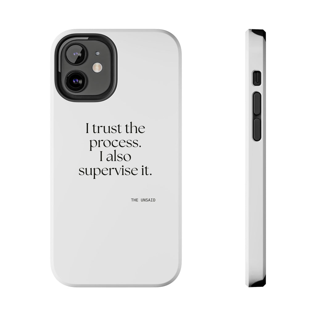 I trust the process. I also supervise it - Tough Phone Case - Dry Humor
