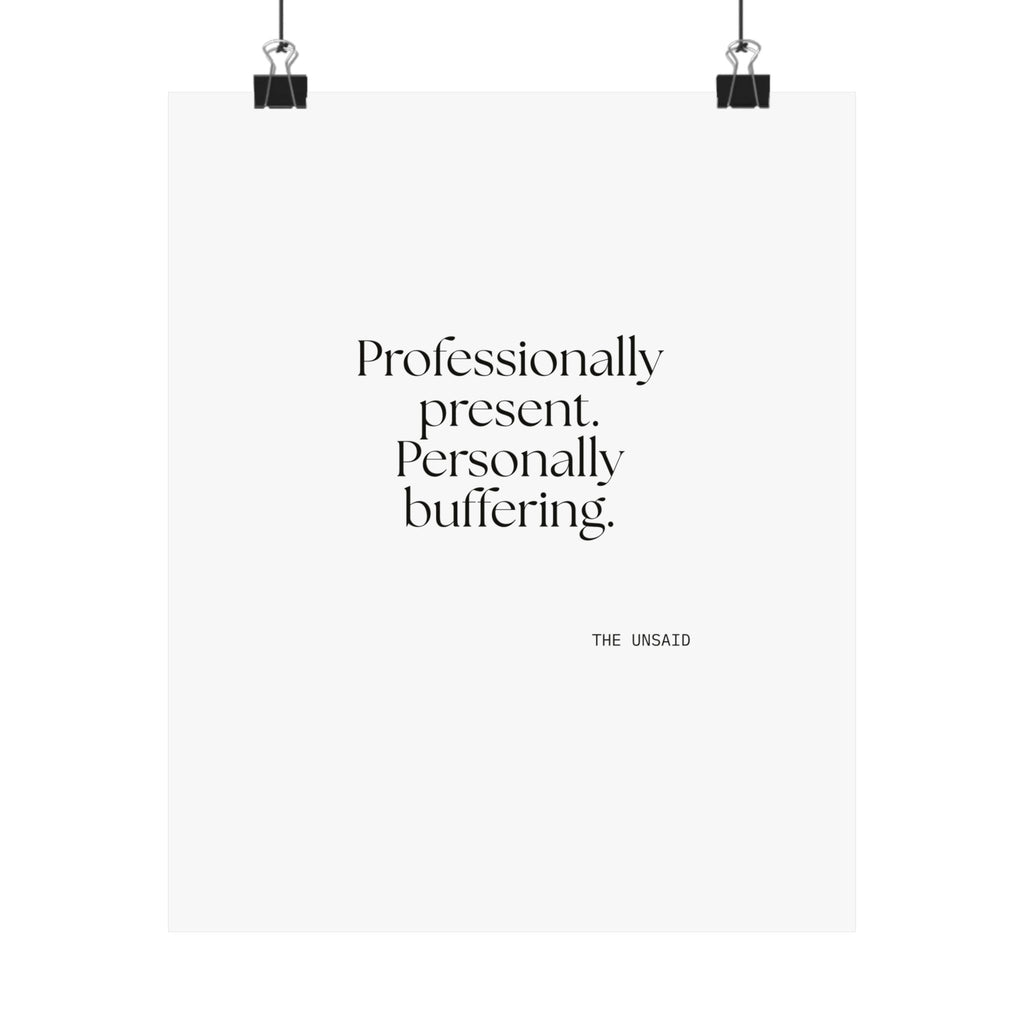Professionally present. Personally buffering - Poster - For Tired Days