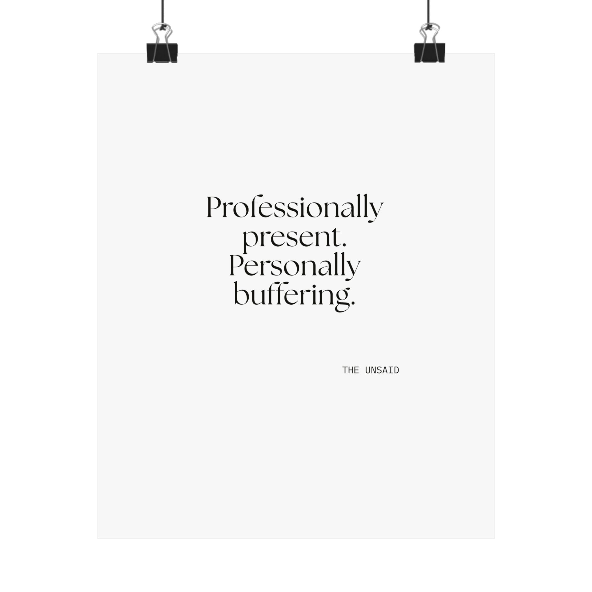 Professionally present. Personally buffering - Poster - For Tired Days