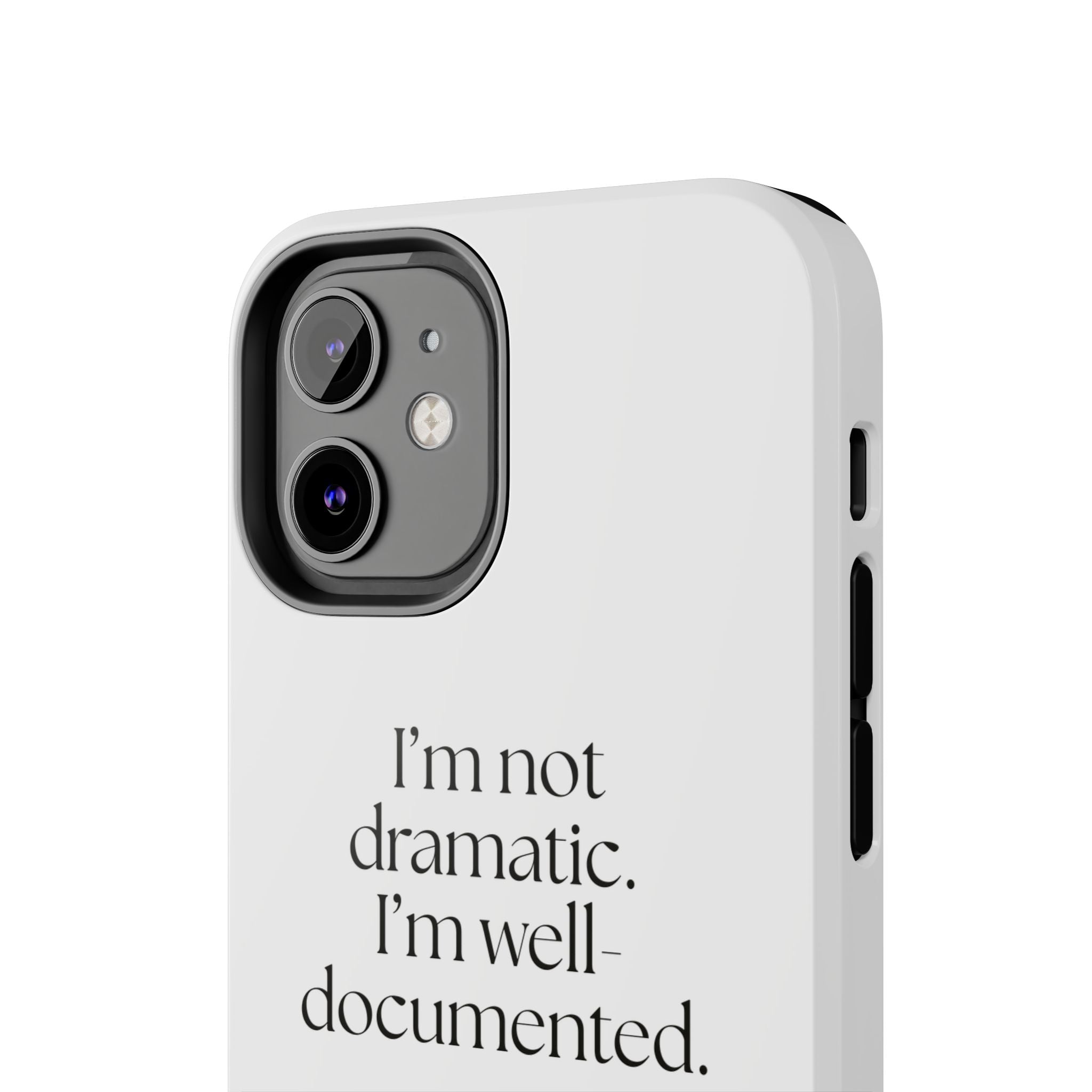 I’m not dramatic. I’m well-documented - Tough Phone Case - Dry Humor