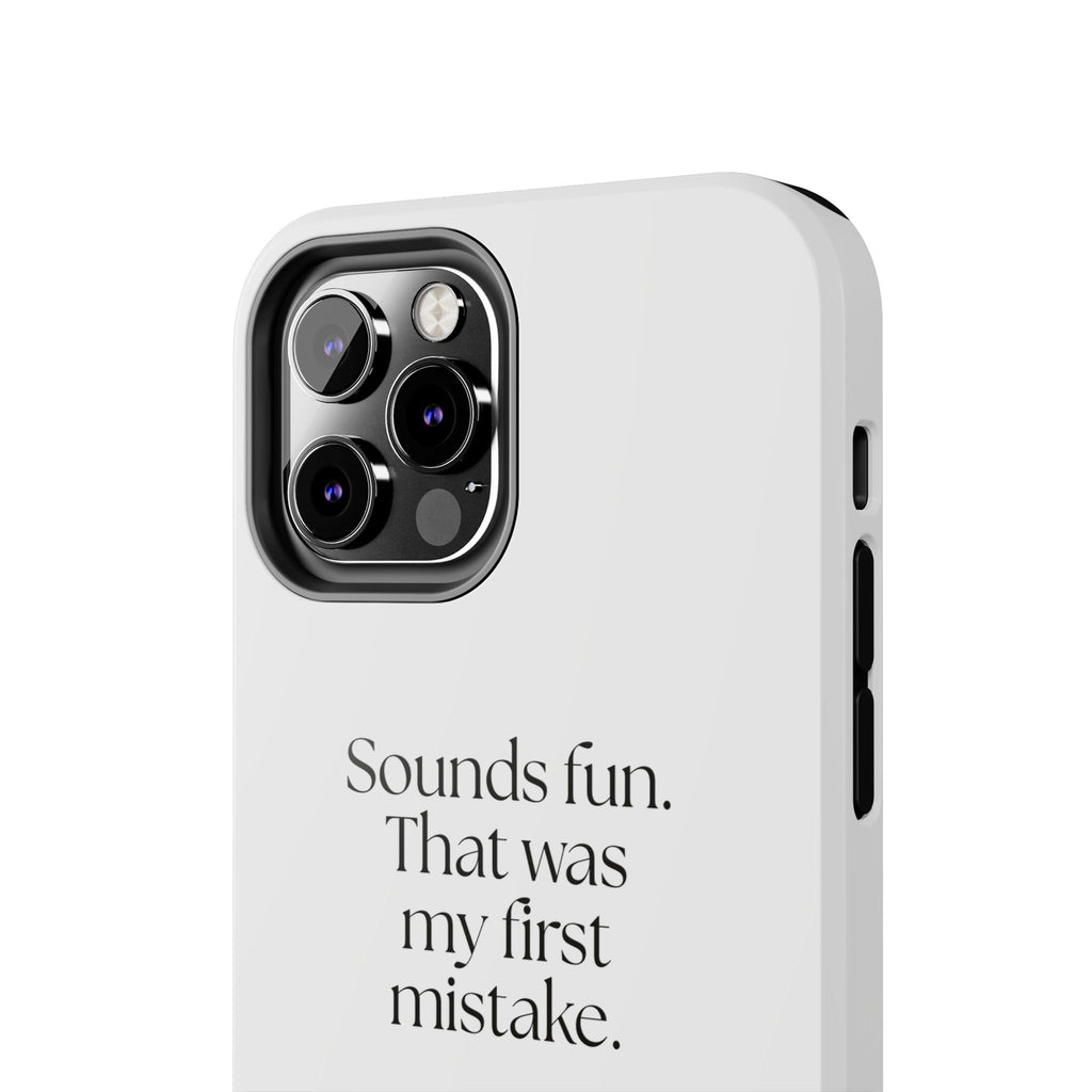 Sounds fun. That was my first mistake - Tough Phone Case - For Introverts