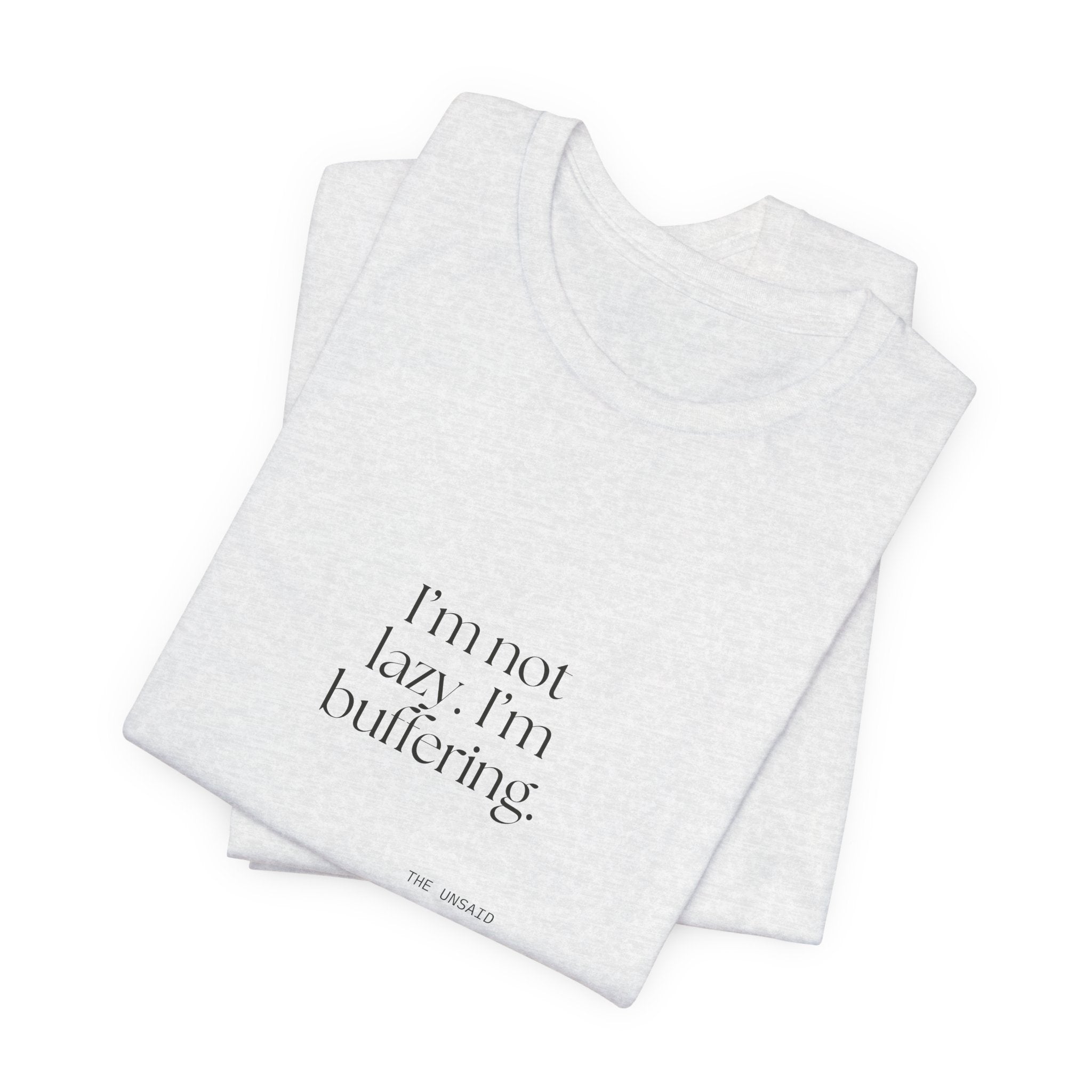 I’m not lazy. I’m buffering - Shirt - For Tired Days