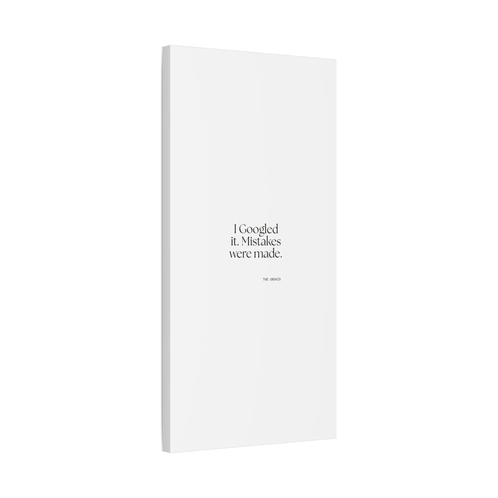 I Googled it. Mistakes were made - Canvas Print - For Overthinkers