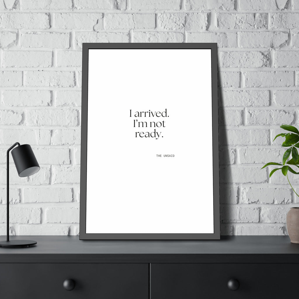 I arrived. I’m not ready - Framed Print - For Quiet Minds