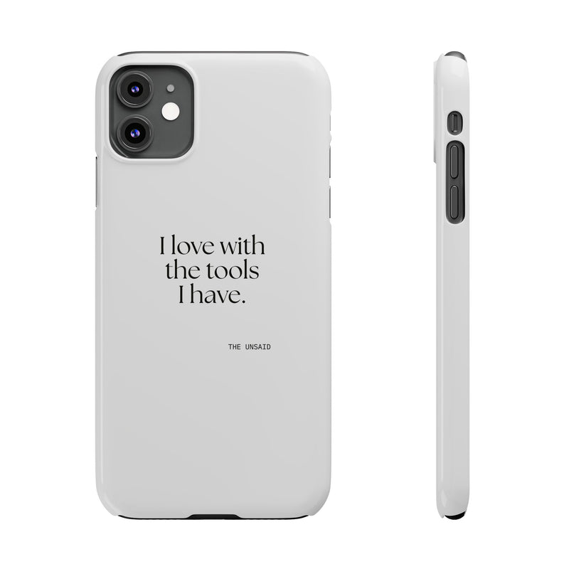 Phone Case — I love with the tools I have.