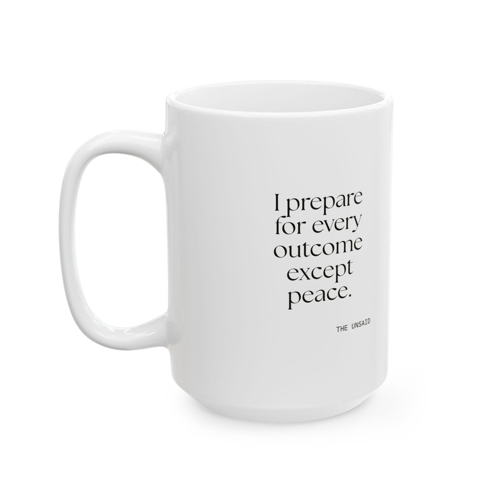 I prepared for every outcome except peace - Coffee Mug - Dry Humor