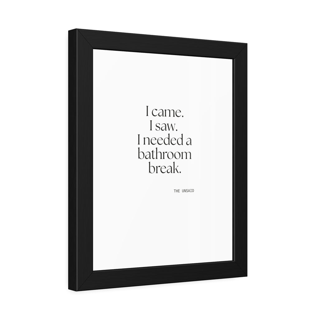 I came. I saw. I needed a bathroom break - Framed Print - For Introverts