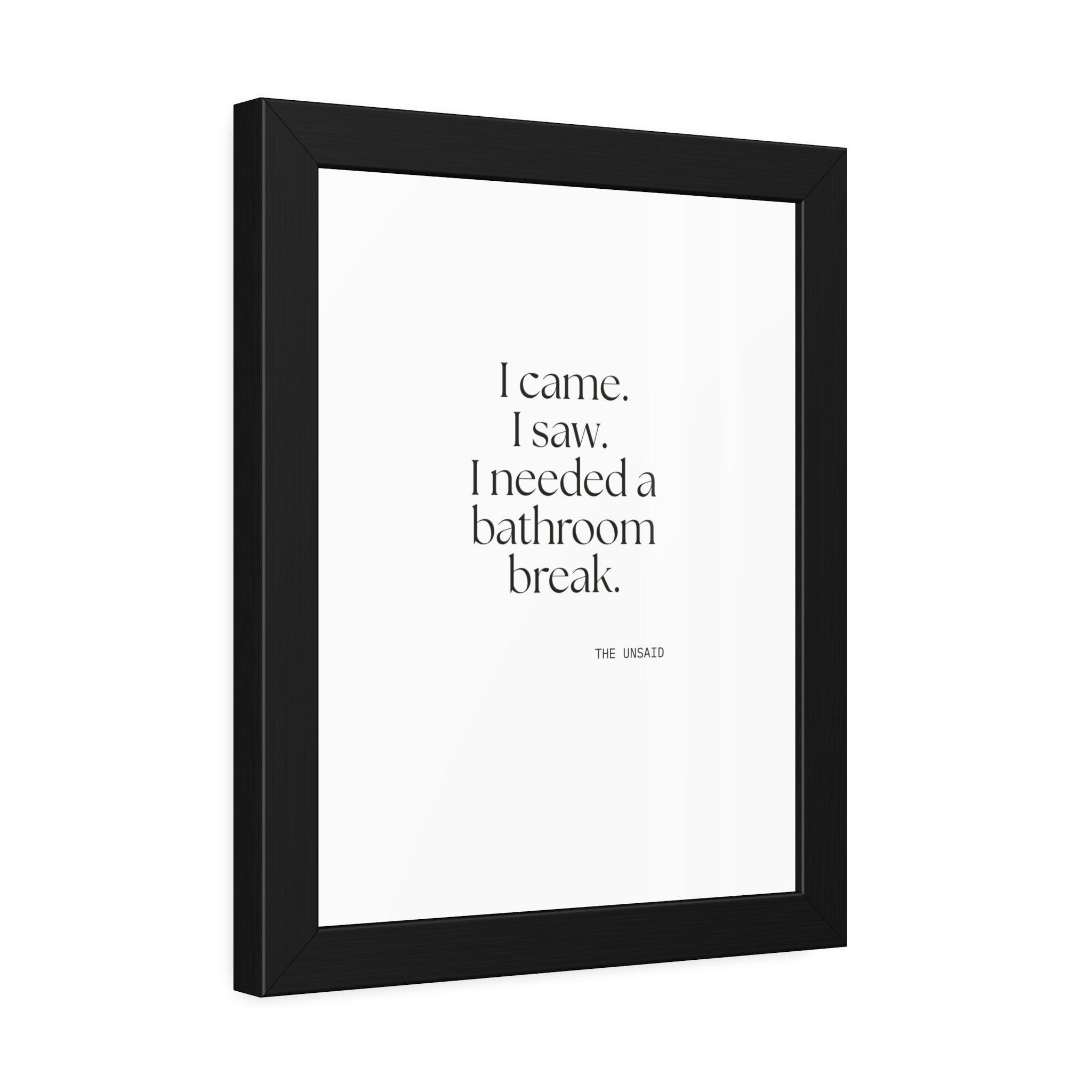 I came. I saw. I needed a bathroom break - Framed Print - For Introverts