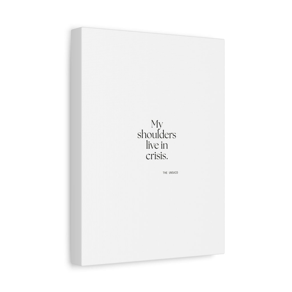 My shoulders live in crisis - Canvas Print - For Quiet Minds
