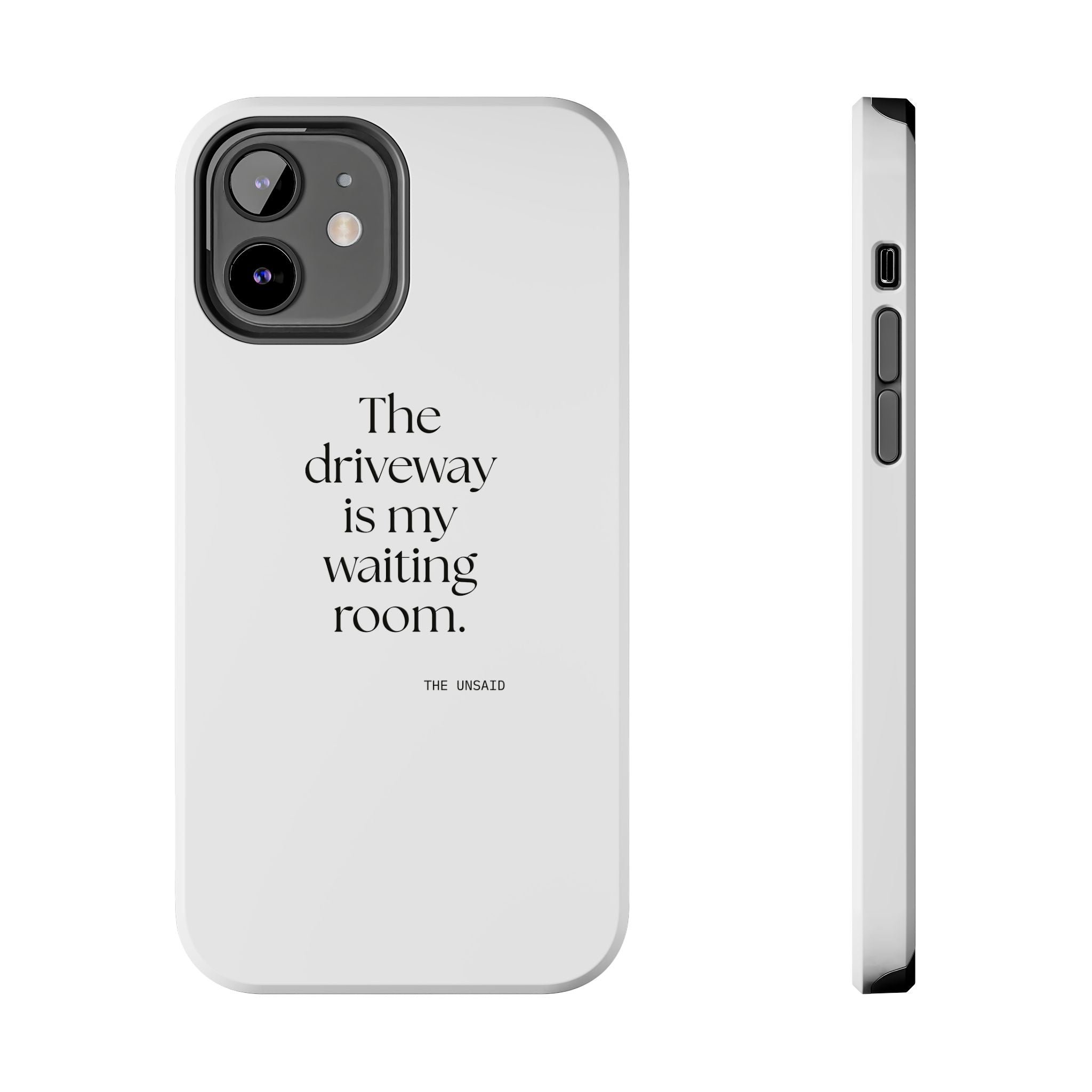 The driveway is my waiting room - Tough Phone Case - For Quiet Minds
