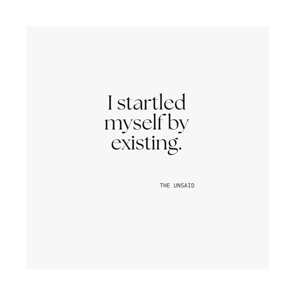 I startled myself by existing - Poster - For Quiet Minds