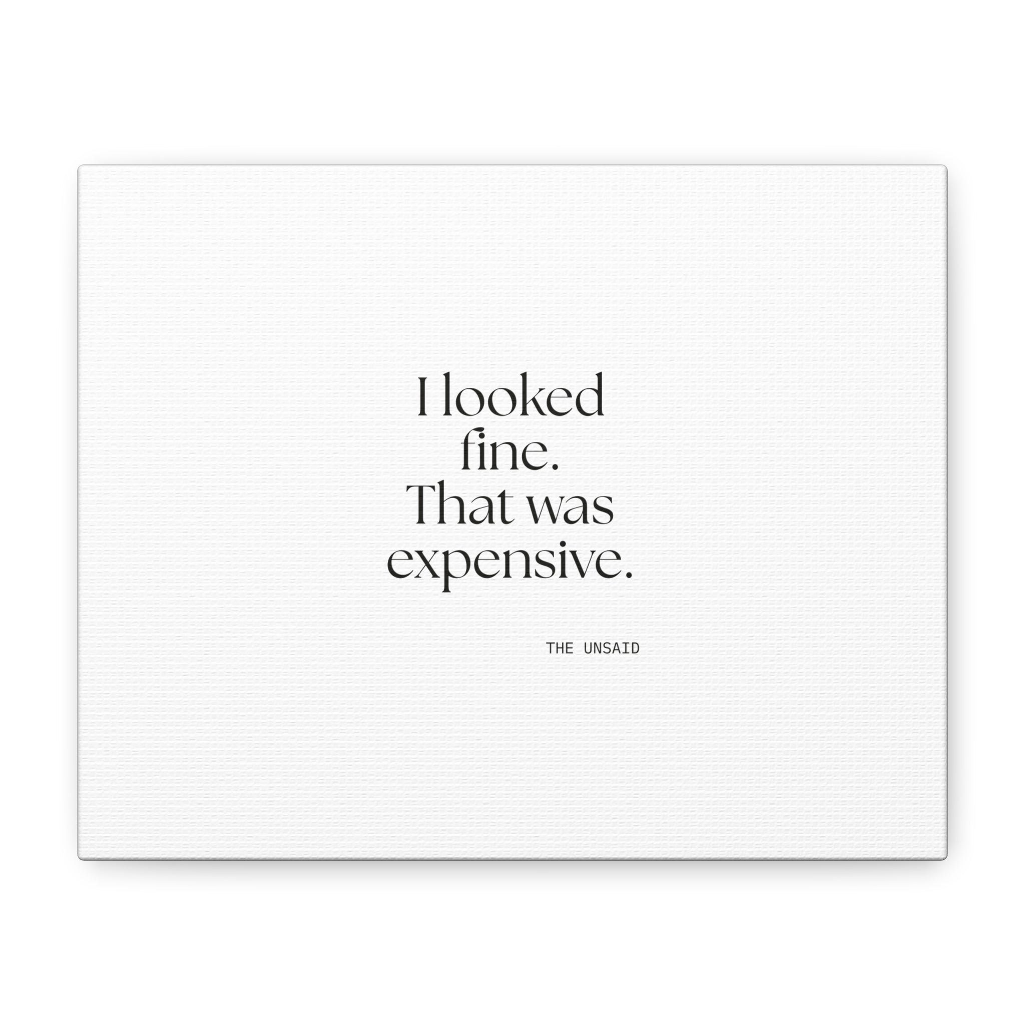 I looked fine. That was expensive - Canvas Print - For Tired Days