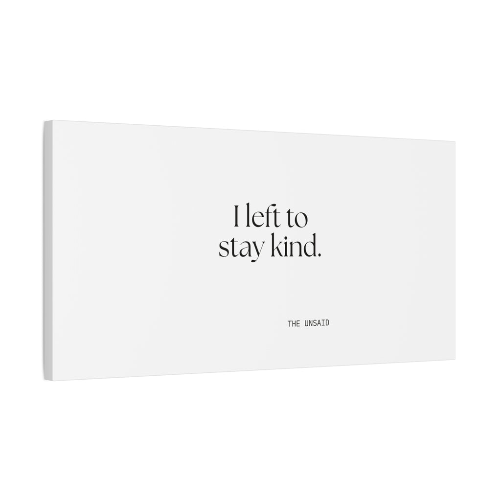 I left to stay kind - Canvas Print - For Introverts