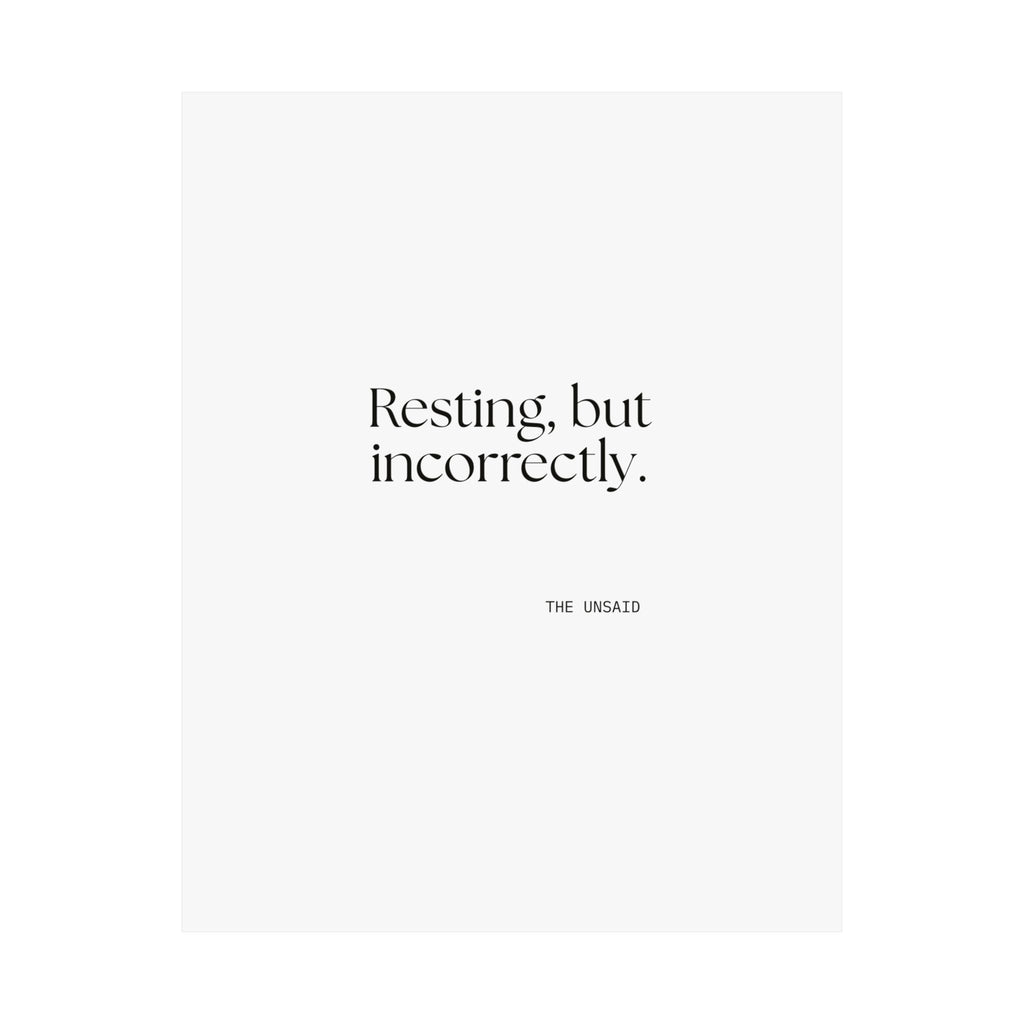 Resting, but incorrectly - Poster - For Quiet Minds
