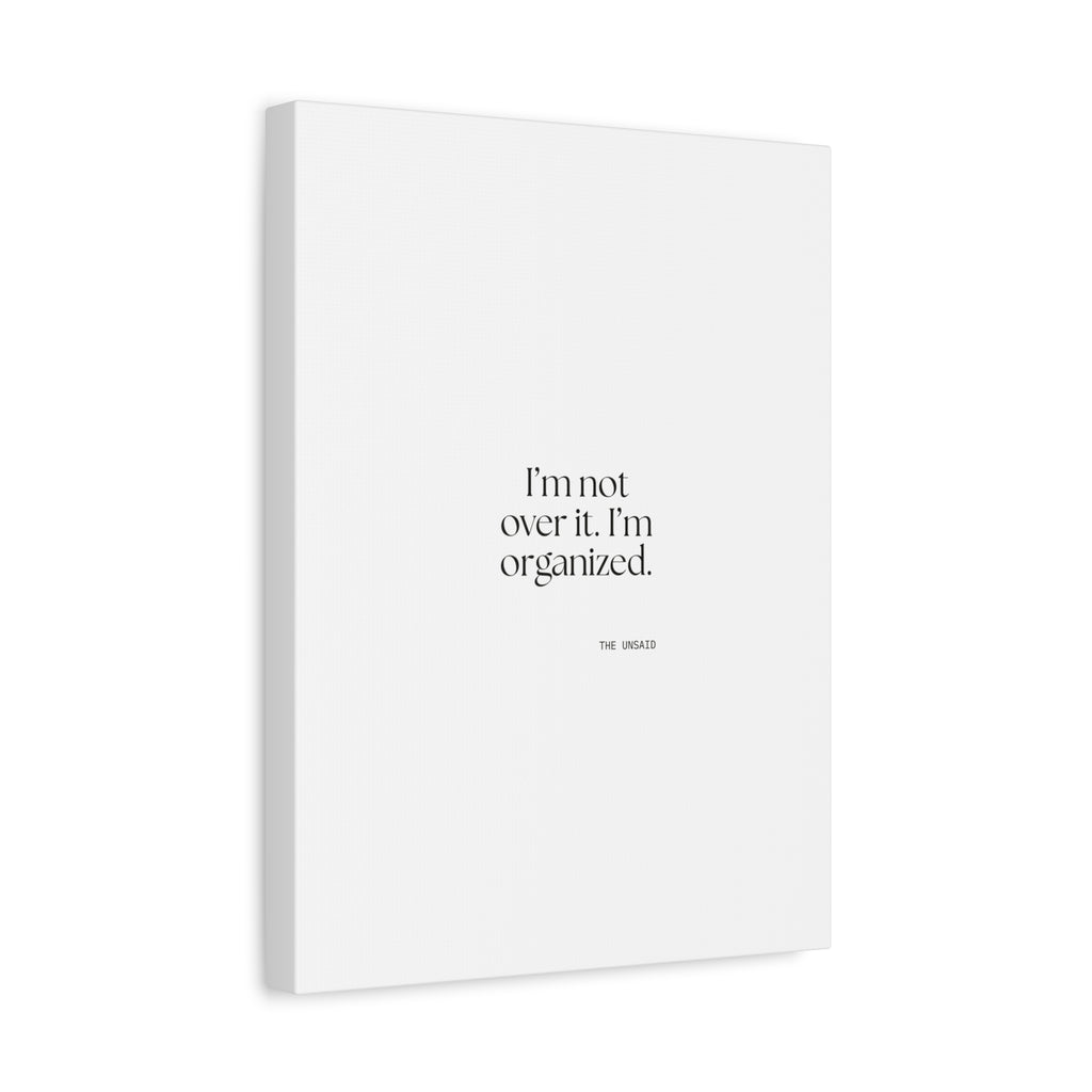 I’m not over it. I’m organized - Canvas Print - Dry Humor