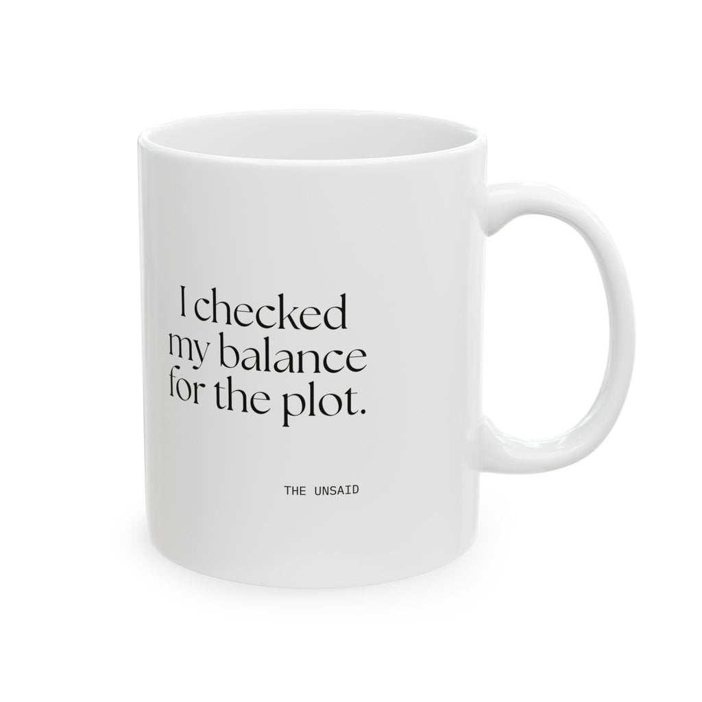 I checked my balance for the plot - Coffee Mug - Dry Humor