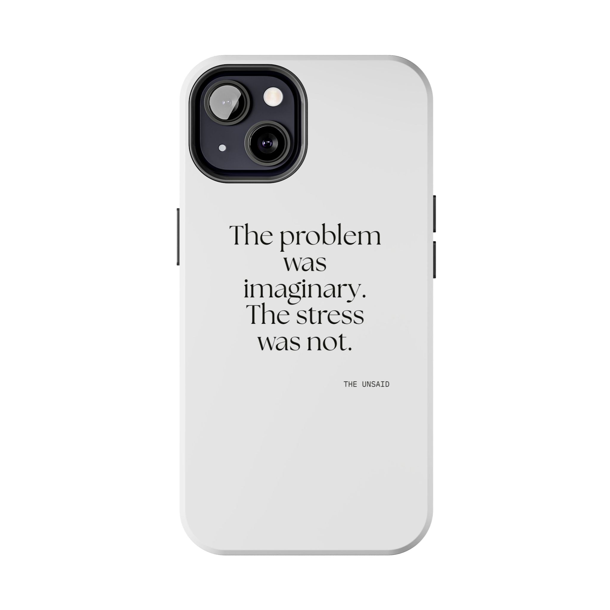 The problem was imaginary. The stress was not - Tough Phone Case - For Overthinkers
