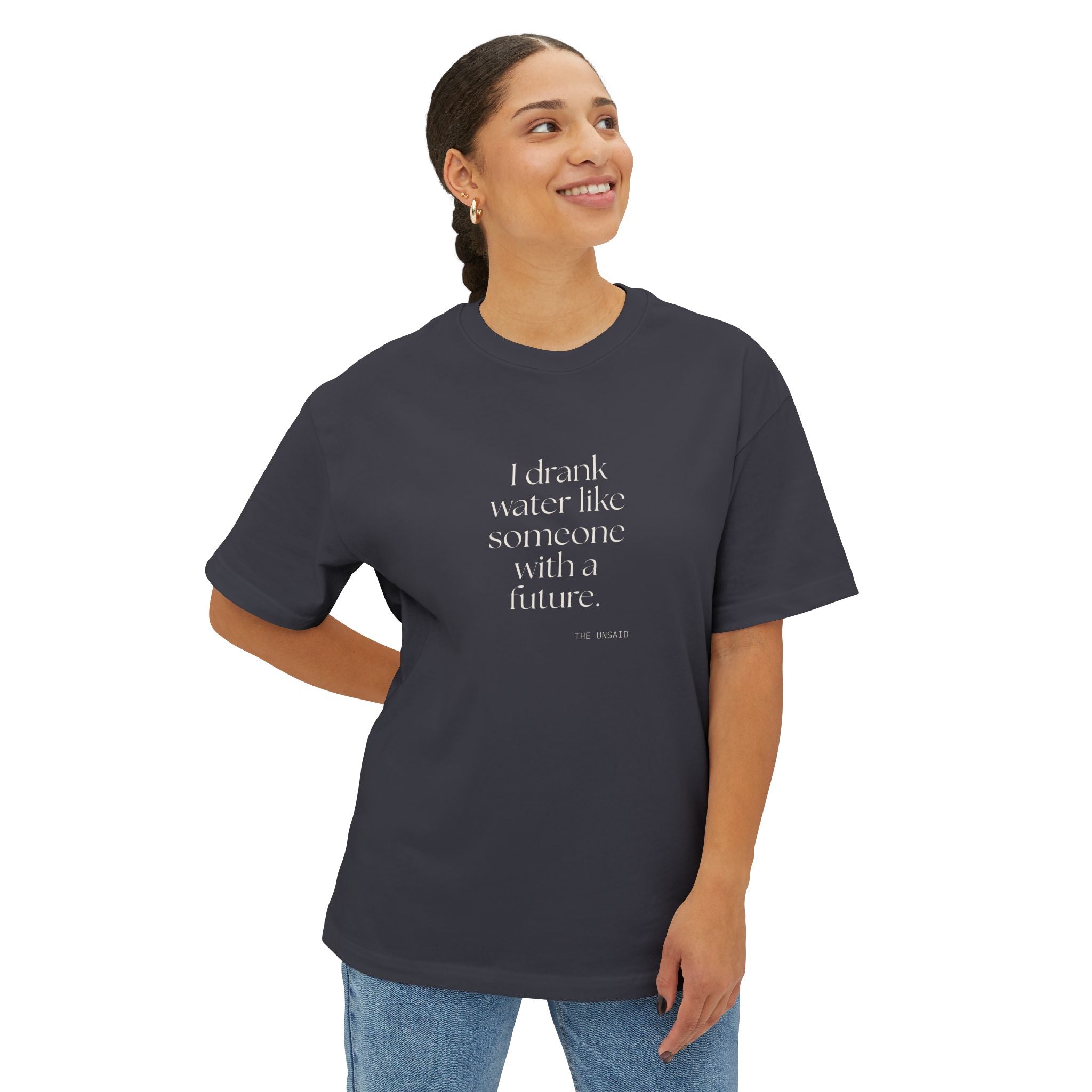 I drank water like someone with a future - Oversized Tee - Dry Humor