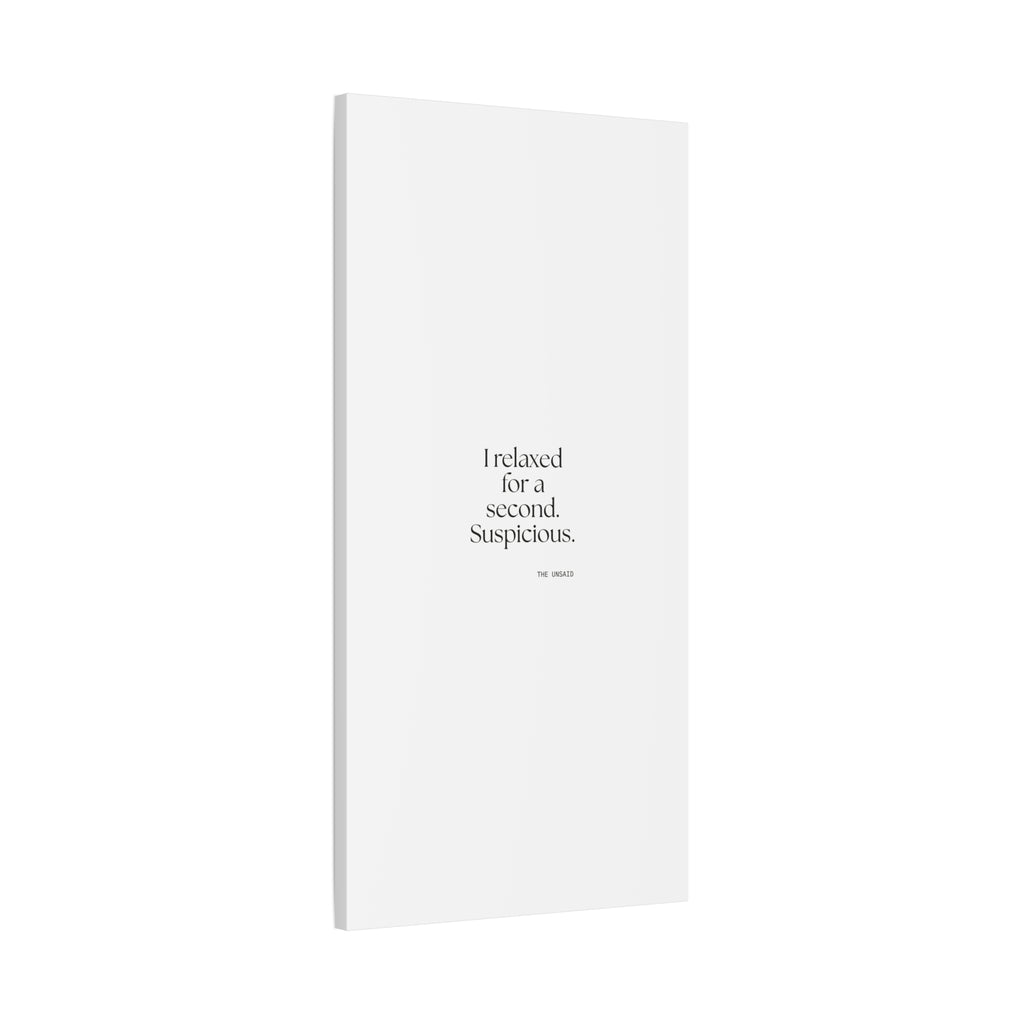 I relaxed for a second. Suspicious - Canvas Print - For Quiet Minds