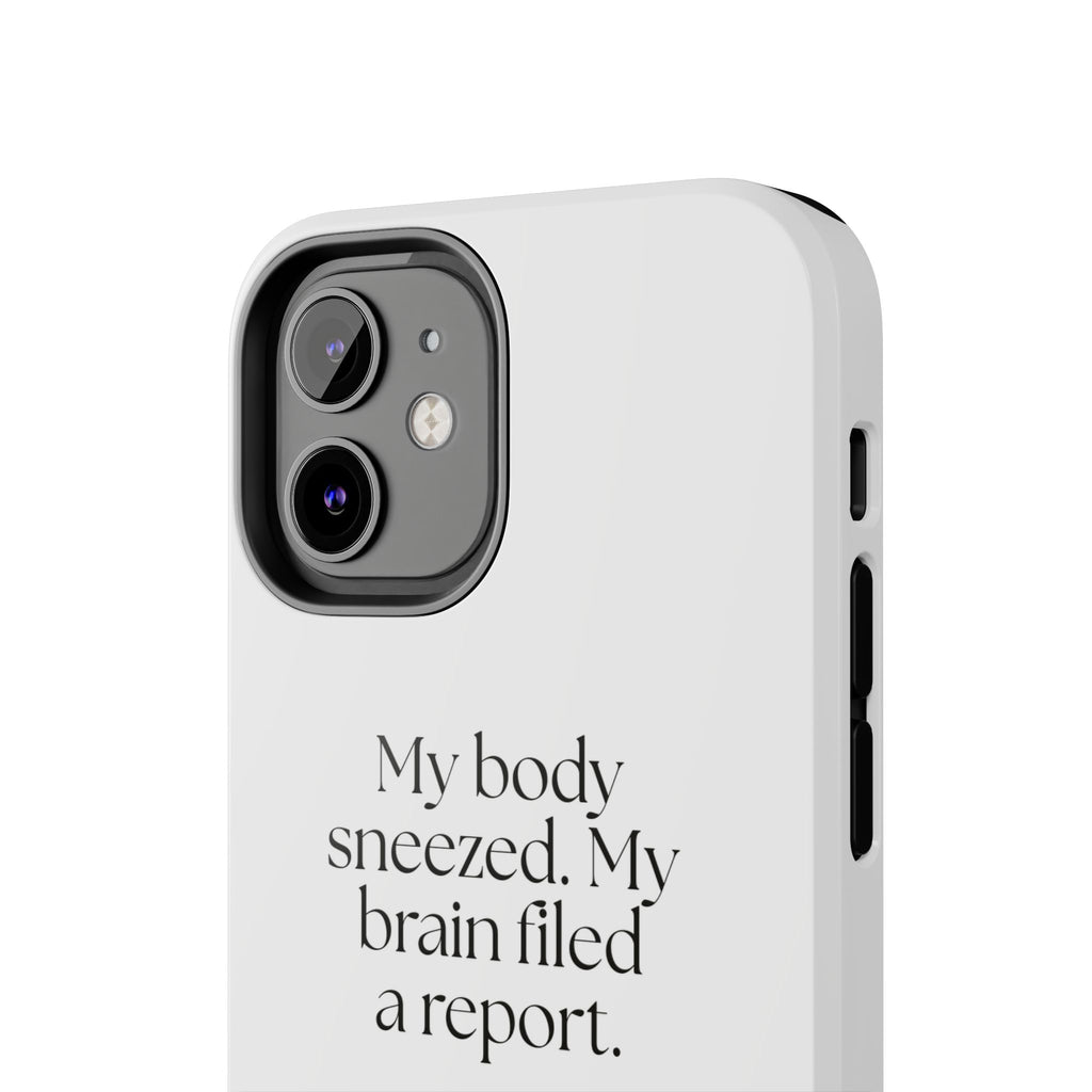 My body sneezed. My brain filed a report - Tough Phone Case - For Overthinkers