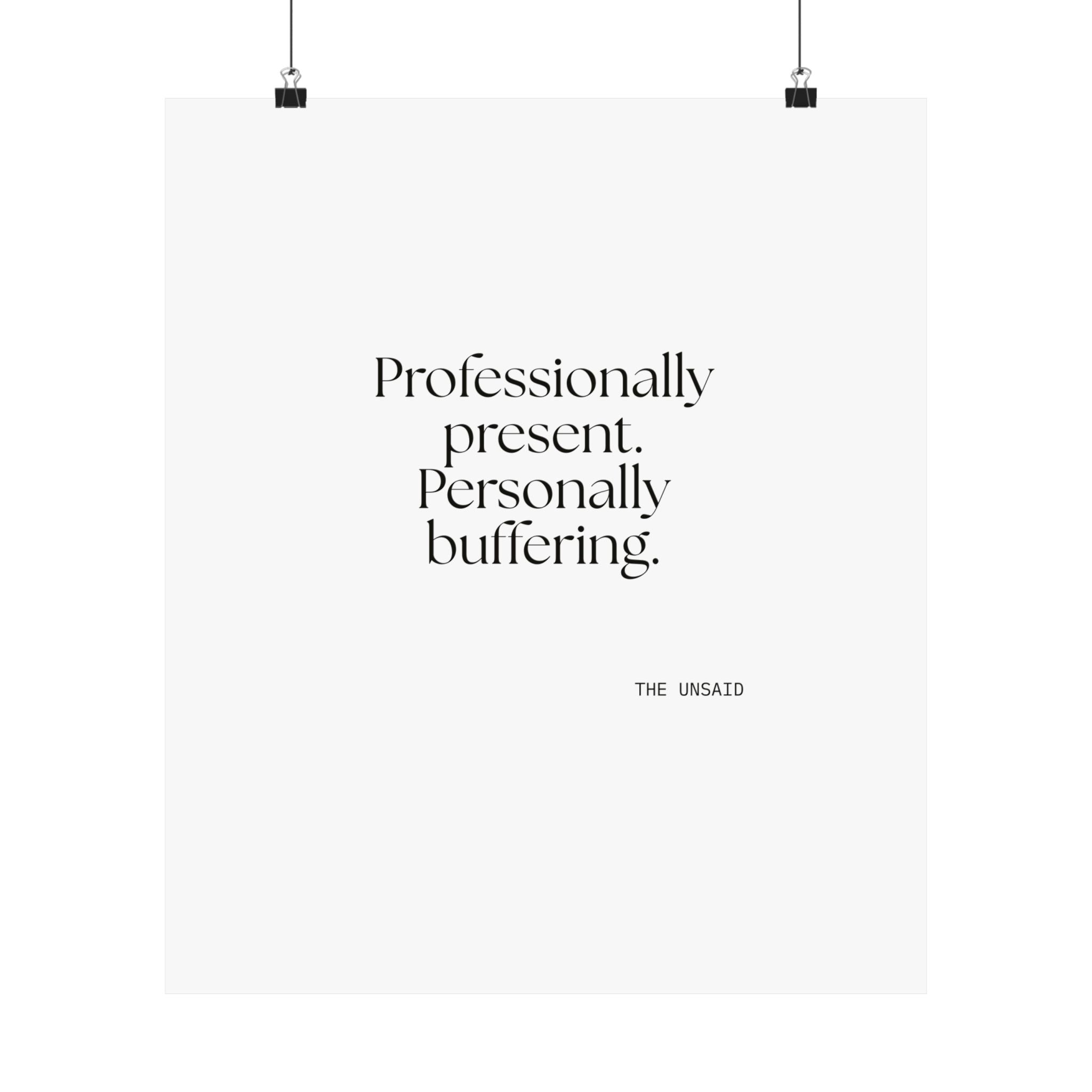 Professionally present. Personally buffering - Poster - For Tired Days