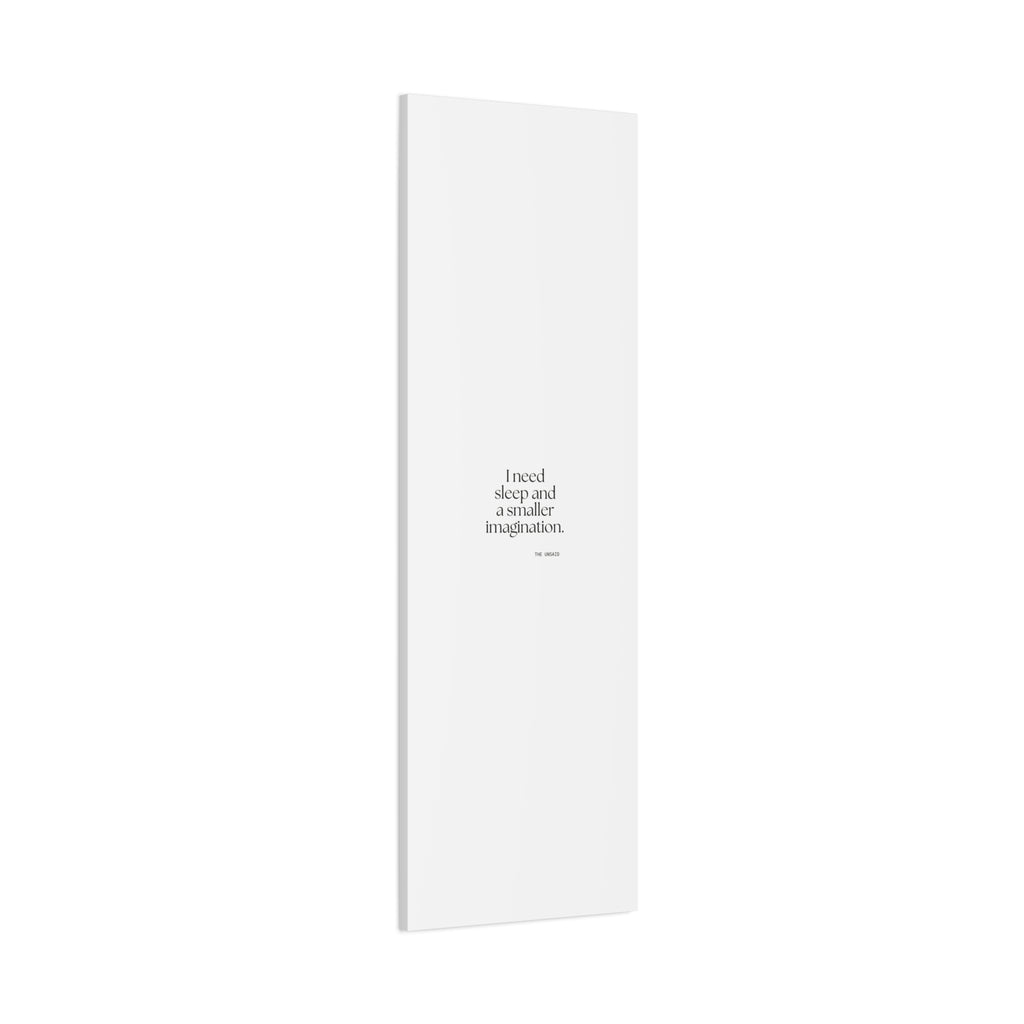I need sleep and a smaller imagination - Canvas Print - For Overthinkers