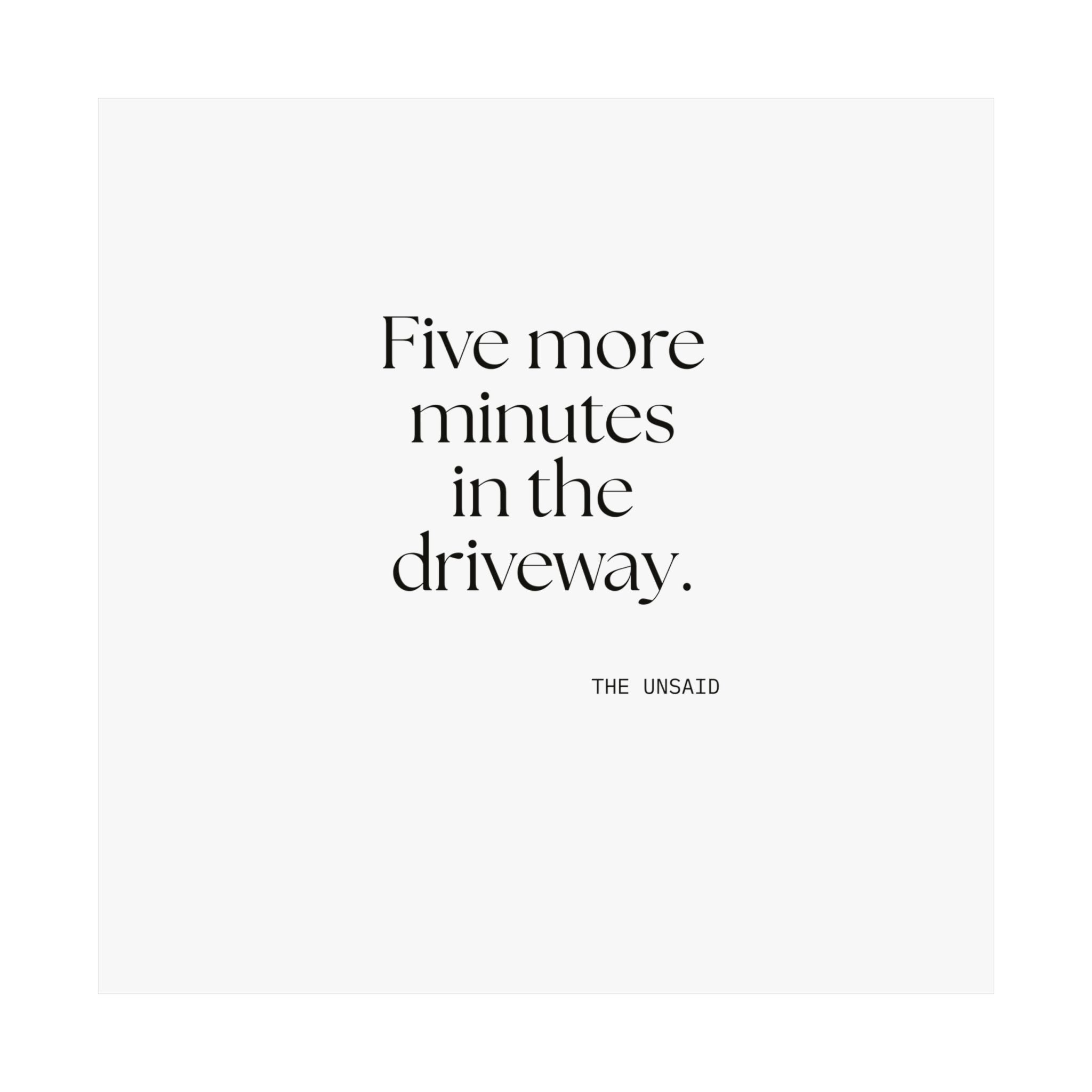 Five more minutes in the driveway - Poster - For Quiet Minds