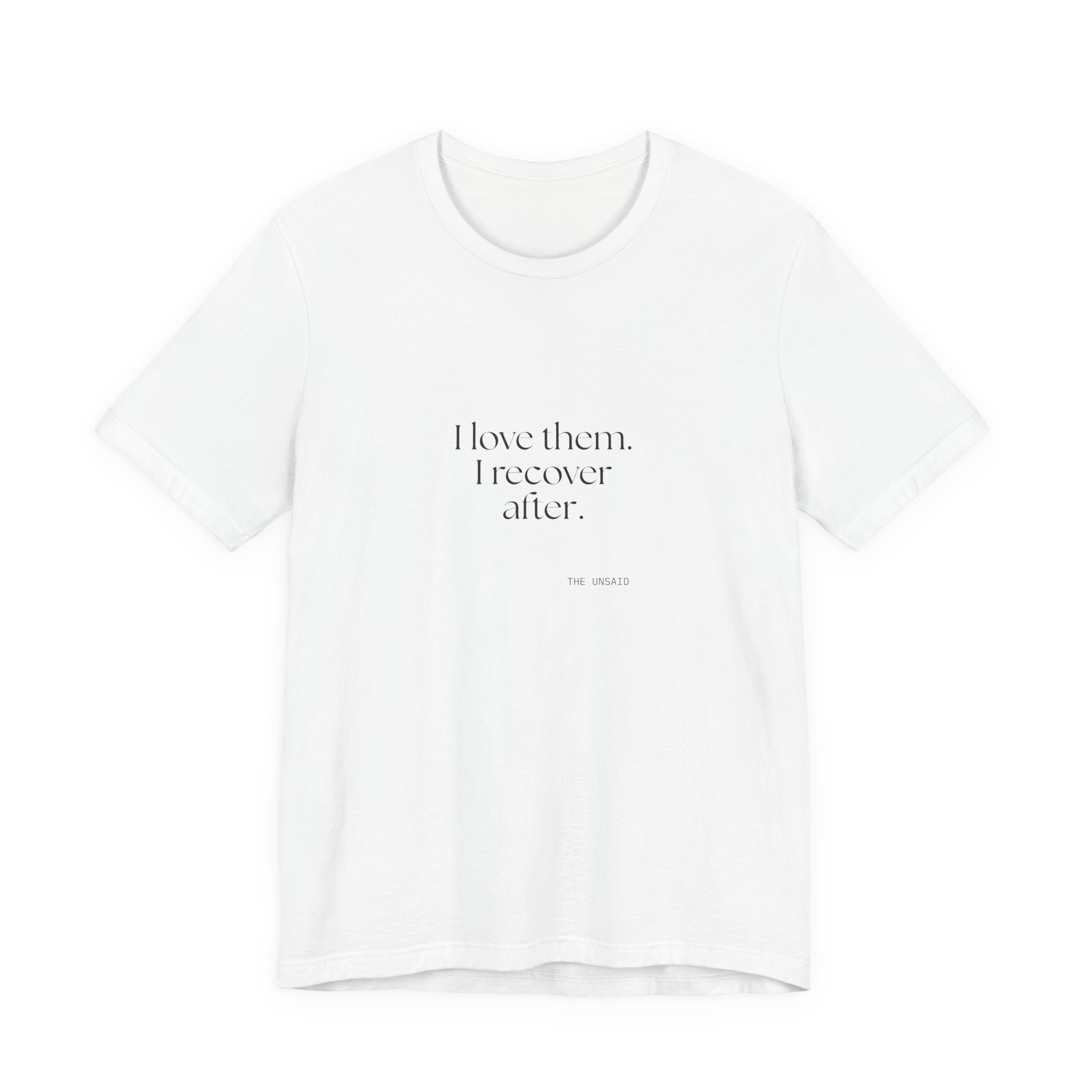 I love them. I recover after - Shirt - For Someone Who Stays