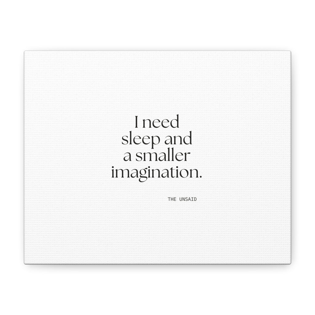 I need sleep and a smaller imagination - Canvas Print - For Overthinkers