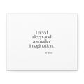 I need sleep and a smaller imagination - Canvas Print - For Overthinkers
